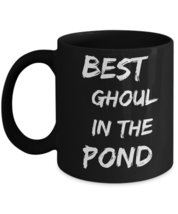 Ghoul Coffee Mug - Best Ghoul In The Pond - Black Ceramic Tea Cup - Grea... - $22.49