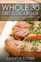 Whole 30 Diet Cookbook: 30 Whole Food Recipes That Can Reset Your Metabolism, Re - £9.64 GBP