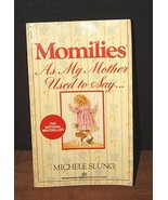 Momilies: As My Mother Used To Say by Michele Slung - $3.71