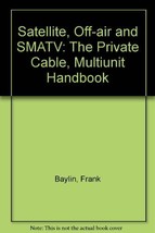 Satellite, Off-Air and Smatv: The Private Cable, Multi-Unit Handbook Bay... - $66.83