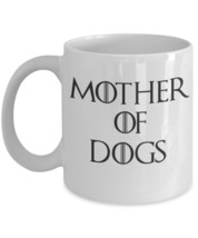 Mother of Dogs Mug &quot;Spin off of Game of Thrones Mother of Dragons - Daenerys Tar - £11.98 GBP