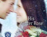 His Winter Rose (Serenity Bay, Book 1) (Love Inspired #385) Richer, Lois - $2.93
