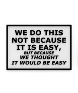 Funny Sign | We Do This Not Because It is Easy, Because We Thought It Wo... - £7.81 GBP