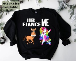 Fiance sweatshirt,funny unicorn Fiance sweater,Fiance gift,other Fiance vs me un - £36.38 GBP