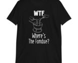 WTF Where&#39;s The Fondue Cute Funny Cheese T-Shirt Black - $18.87+