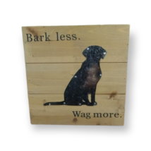 Bark Less. Wag More. Wooden Sign Dog Lover Plaque 10&quot; x 10&quot; (New) - £12.51 GBP