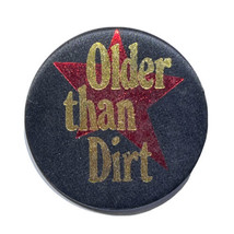 Vintage Older Than Dirt Birthday Funny Humor Pinback Button Pin 2” - £3.88 GBP