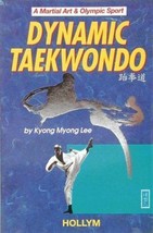Dynamic Taekwondo : A Martial Art and Olympic Sport by Kyong Maurice Lee... - $7.98