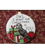 Owl I Want for Christmas Ornament Large Ceramic by Lorrie Veasey FREE SH... - £9.53 GBP