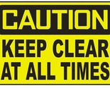 Caution Keep Clear at All Times Sticker Safety Decal Sign D697 - $1.95+