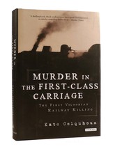 Kate Colquhoun Murder In The FIRST-CLASS Carriage 1st Edition 1st Printing - £44.11 GBP