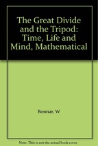 The &quot;Great Divide and the Tripod&quot;: Time, Life and Mind, Mathematical [Unknown Bi - £6.24 GBP