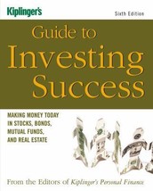 Kiplinger&#39;s Guide to Investing Success: Making Money Today in Stocks, Bonds, Mut - £11.73 GBP