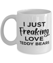 Teddy Bears Collector Coffee Mug - Just Freaking Love - Funny 11 oz Tea Cup  - £10.98 GBP