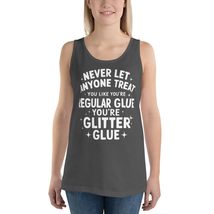 Generic Never Let Anyone Treat You Like Regular Glue Unisex Tank Top. You are Gl - $26.72+