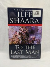 Jeff Shaara To The Last Man Paperback Book - $7.91