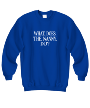 Funny Sweatshirt What Does The Nanny Do Royal-SS  - £22.34 GBP