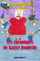 Les chroniques de Karise Dondelle, Tome 1 - Au secours!, par Caroline Cote - $13.58