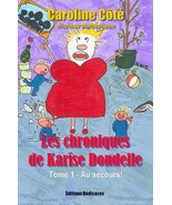 Les chroniques de Karise Dondelle, Tome 1 - Au secours!, par Caroline Cote - $18.57 CAD