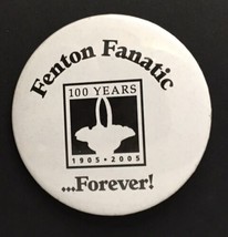 Fenton Fanatic Forever 100 Years 1905 - 2005 Button Pin 2.25&quot; Pinback - £11.58 GBP