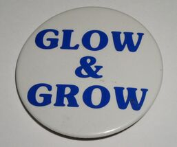 Glow &amp; Grow Pinback Button 2 1/8" - $4.99