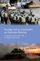 Foreign Aid as Constraint on Decision Making : A Study of American A [Hardcover] - £25.55 GBP