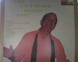 You Ain&#39;t Heard Nothing Yet [Vinyl] - £39.86 GBP