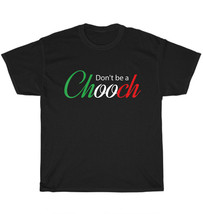 Don’t be a Chooch Funny Italian Slang Sayings Italy Humor Quote T-Shirt Unisex - £11.01 GBP+