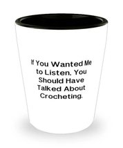 Sarcasm Crocheting, If You Wanted Me to Listen, You Should Have Talked About Cro - £7.66 GBP