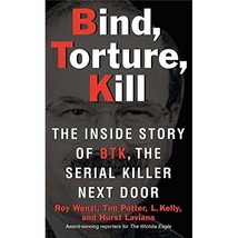 Bind, Torture, Kill: The Inside Story of Btk,the Serial Killer Next Door Wenzl,  - $20.00