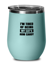Man Cat Wine Glass I&#39;m Tired of Being My Cat&#39;s Arm Candy Teal-WG  - £20.73 GBP