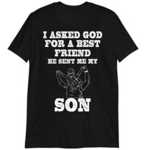 I Asked God for a Best Friend He Sent Me My Son T Shirt Father&#39;s Day Shirt Dark  - £15.72 GBP+