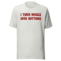 I Turn Mascs Into Bottoms Unisex t-Shirt, Perfect for Proud Lesbians, Tr... - $19.79+