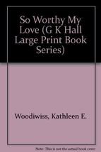 So Worthy My Love (G K Hall Large Print Book Series) Woodiwiss, Kathleen E. - £37.14 GBP