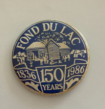 Fond Du Lac 150 Years 1836 - 1986 Button Pin - $20.00