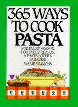 365 Ways to Cook Pasta Simmons, Marie - £4.92 GBP