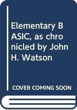 Elementary BASIC, as chronicled by John H. Watson Ledgard, Henry; Singer... - £21.51 GBP