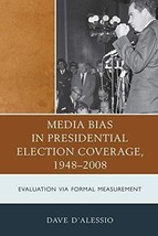 DAVID W D&#39;ALESSIO Media Bias In Presidential Election Coverage 1948-2008... - $27.22