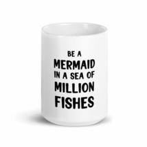 Be A Mermaid In A Sea of Million Fishes 15oz mug - £15.65 GBP