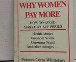 Why Women Pay More : How to Avoid Marketplace Perils Frances Cerra Whitt... - £2.28 GBP