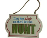 Midwest-CBK Funny Wood Hunting Sign Ornament I let her shop so shell let... - $4.63