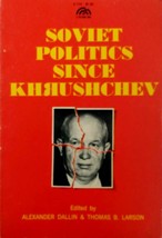 Soviet Politics since Khrushchev ed. by Alexander Dallin &amp; Thomas B. Larson - £2.71 GBP