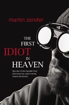 The First Idiot in Heaven: Secrets of the Apostle Paul and Why the Meek ... - £9.55 GBP