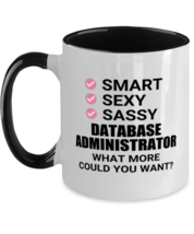 Database Administrator Mug - Smart Sexy Sassy What More Could You Want - Funny  - £14.29 GBP