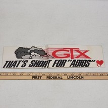 GTX THAT&#39;s SHORT FOR &quot;Adios&quot;.   Nice GTX Plymouth Bumper Sticker Vintage - $28.92