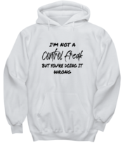 Funny Hoodie I&#39;m Not A Control Freak, Sarcastic White-H  - £27.45 GBP