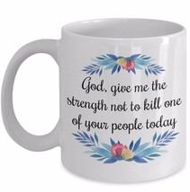 God Give Me the Strength Not to Kill People Today Floral Floral Coffee Cup Mug - £15.37 GBP