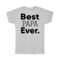 Best PAPA Ever : Gift T-Shirt Idea Family Christmas Birthday Funny - £14.38 GBP