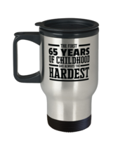 First 65 Years of Childhood Always the Hardest Birthday Travel Mug  - £19.94 GBP