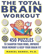 The Total Brain Workout: 450 Puzzles to Sharpen Your Mind, Improve Your Memory &amp; - £5.38 GBP